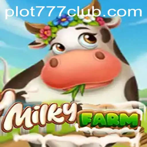 Unveiling the World of MilkyFarm: Discover the Unique PLOT777 Experience